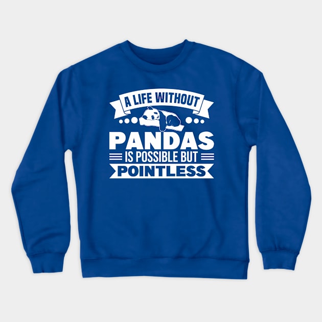 Panda Bear Life Without Pandas Is Pointless Panda Lover Crewneck Sweatshirt by Toeffishirts